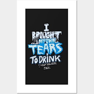 Drink my tears Posters and Art